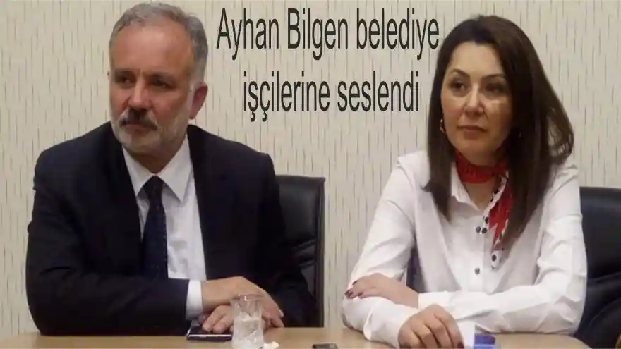 Ayhan Bilgen belediye işçilerine seslendi 