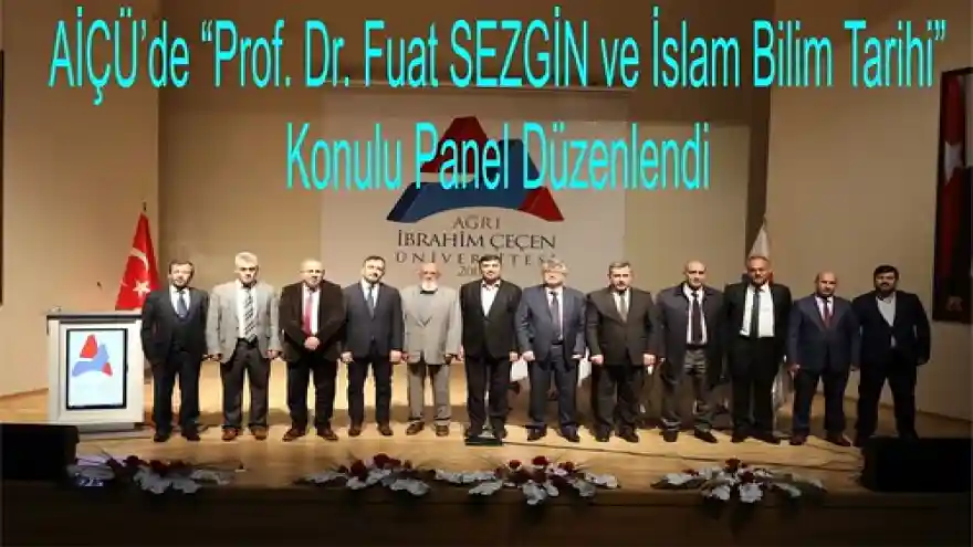 AİÇÜ'de Prof. Dr. Fuat SEZGİN ve İslam Bilim Tarihi Konulu Panel Düzenlendi