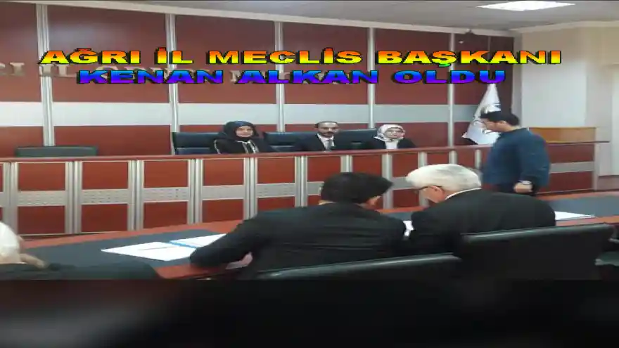 AĞRI İL MECLİS BAŞKANI KENAN ALKAN OLDU