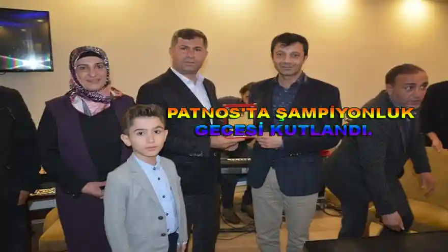 PATNOS'TA ŞAMPİYONLUK GECESİ KUTLANDI.