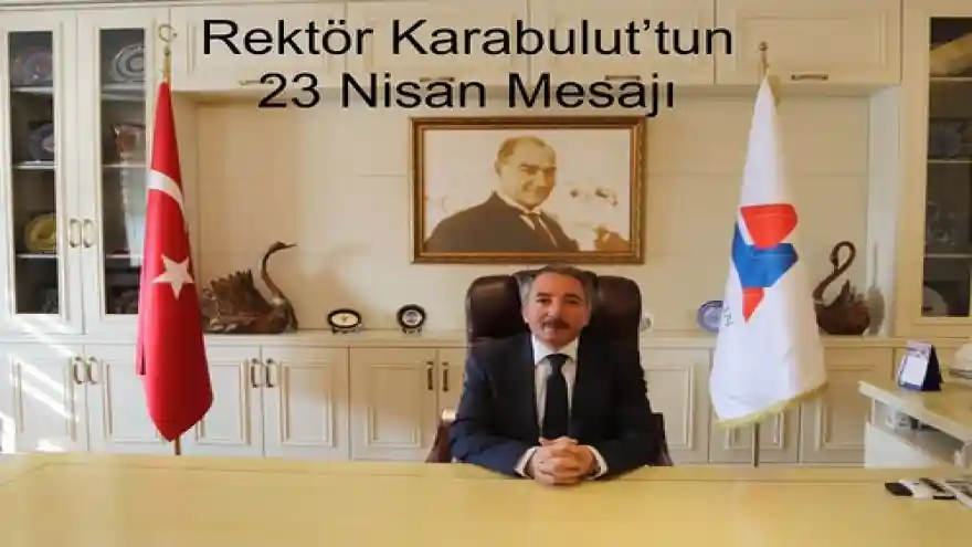 Rektör Karabulut'tun 23 Nisan Mesajı