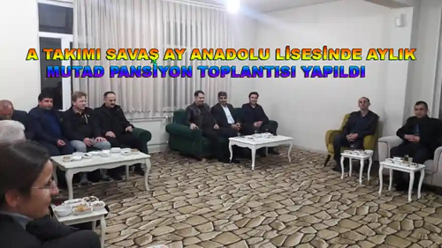 A TAKIMI SAVAŞ AY ANADOLU LİSESİNDE AYLIK MUTAD PANSİYON TOPLANTISI YAPILDI