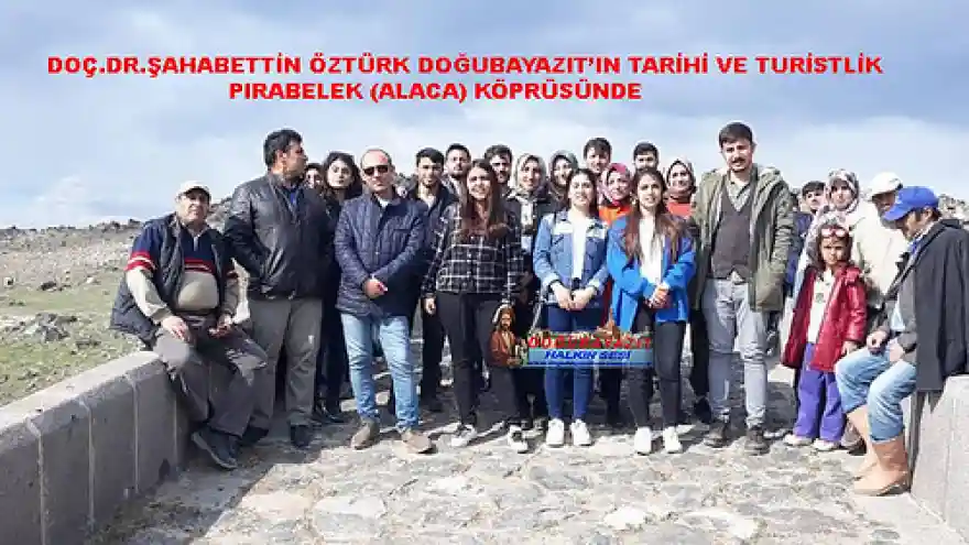 DOÇ.DR.ŞAHABETTİN ÖZTÜRK DOĞUBAYAZIT'IN TARİHİ VE TURİSTLİK  PIRABELEK (ALACA) KÖPRÜSÜNDE