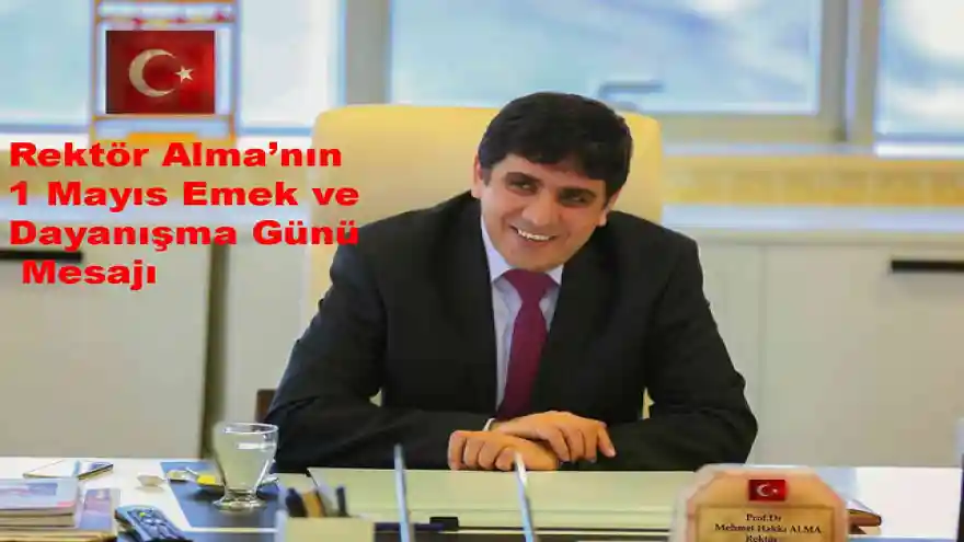 Rektör Alma'nın 1 Mayıs Emek ve Dayanışma Günü Mesajı