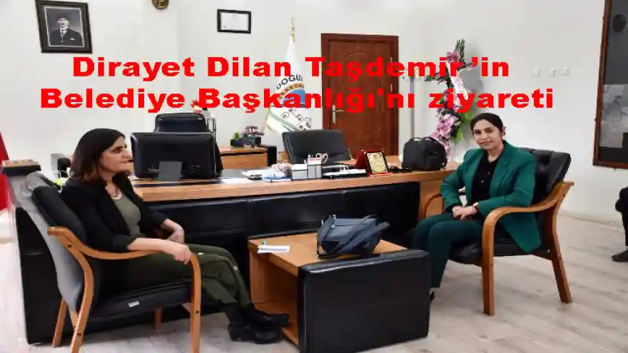 Dirayet Dilan Taşdemir'in Doğubayazıt Belediye Başkanlığı'nı ziyaret

