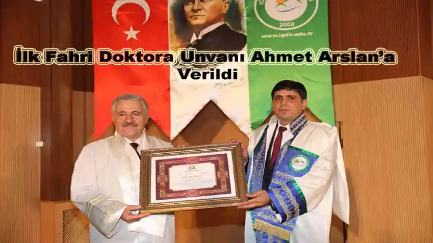 Iğdır Üniversitesi İlk Fahri Doktora Unvanı Ahmet Arslan'a Verildi