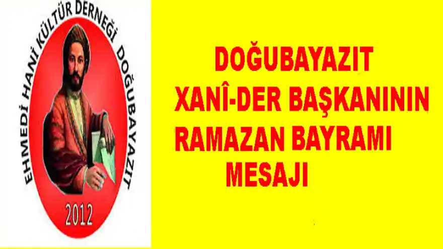 Doğubayazıt Xanî-Der Başkanının Ramazan Bayramı  mesajı