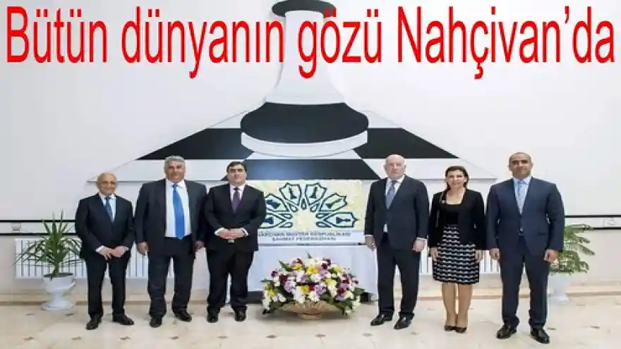 Bütün dünyanın gözü Nahçivan'da