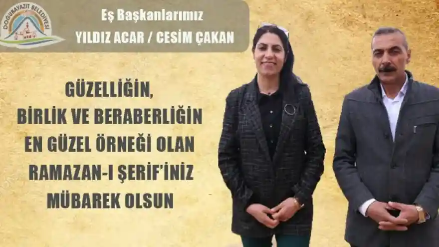 DOĞUBAYAZIT BELEDİYESİ  EŞ BAŞKANLARI YILDIZ ACAR VE CESİM ÇAKAN'IN RAMAZAN AYI MESAJI