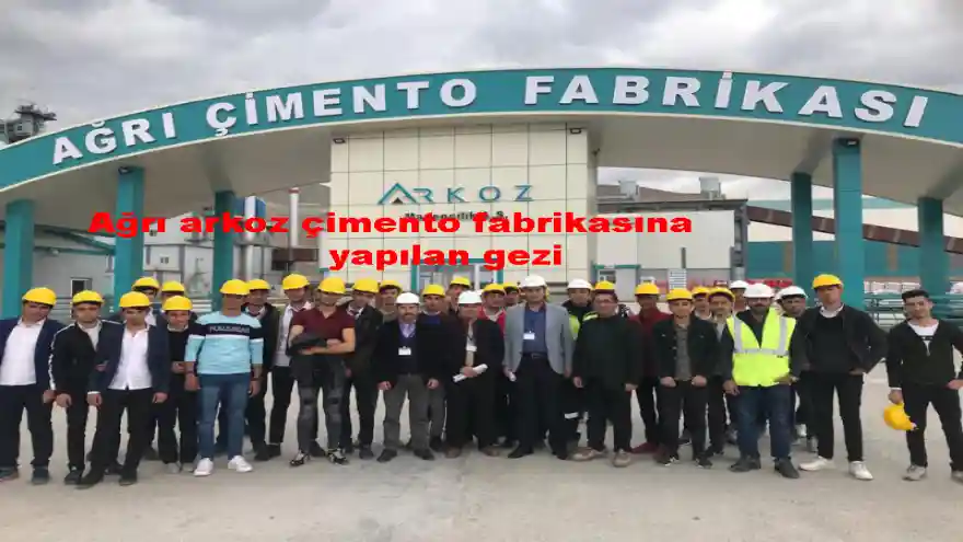Ağrı Arkoz Çimento Fabrikasına yapılan gezi