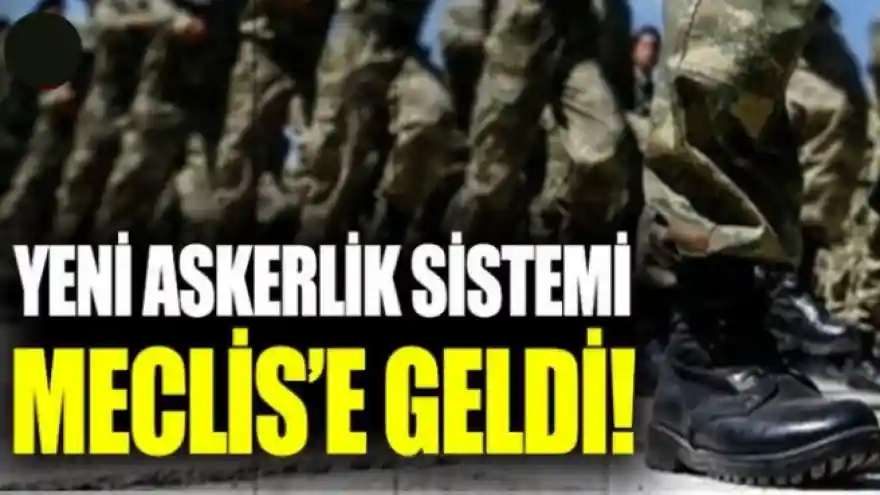 Yeni askerlik sistemi Meclis'te