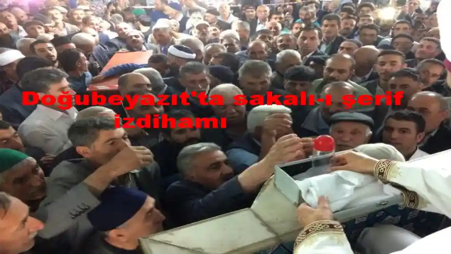 Doğubeyazıt'ta sakalı-ı şerif izdihamı