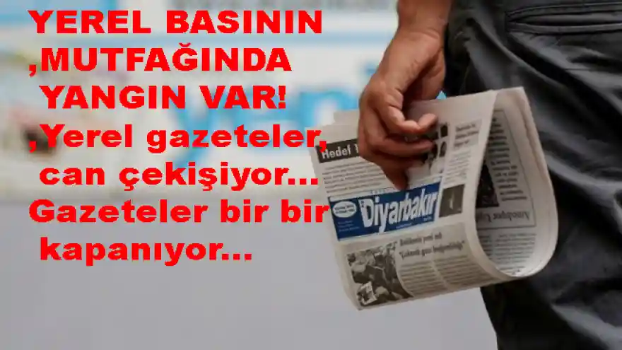 YEREL BASININ MUTFAĞINDA YANGIN VAR! Yerel gazeteler can çekişiyor... Gazeteler bir bir kapanıyor...

