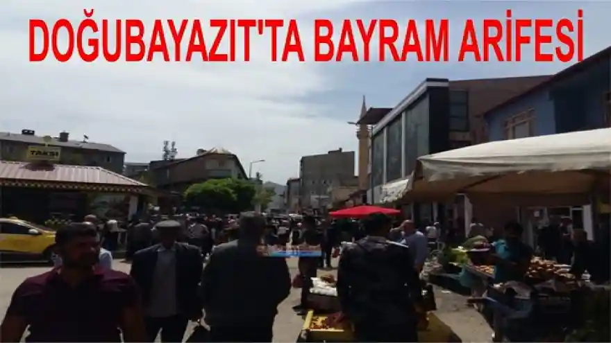 DOĞUBAYAZIT'TA BAYRAM ARİFESİ