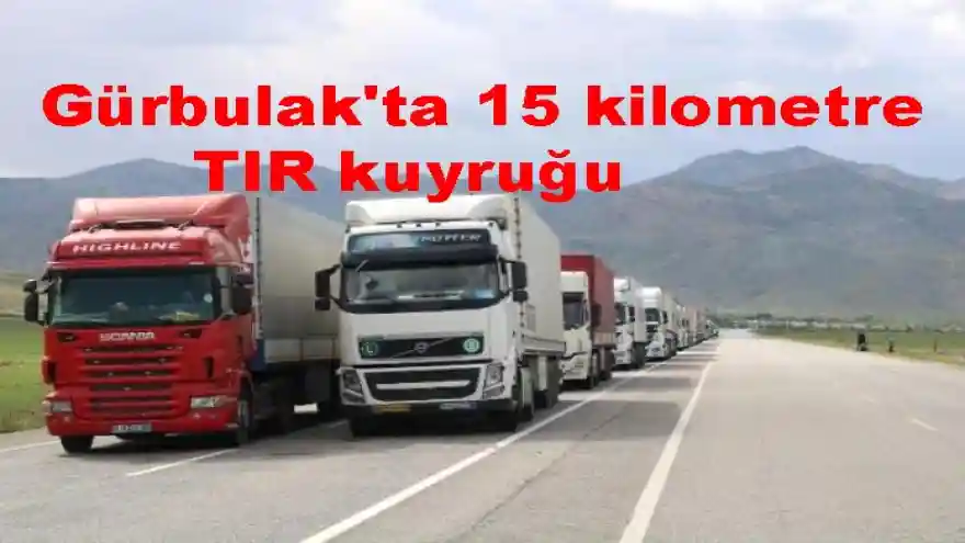 Gürbulak'ta 15 kilometre TIR kuyruğu