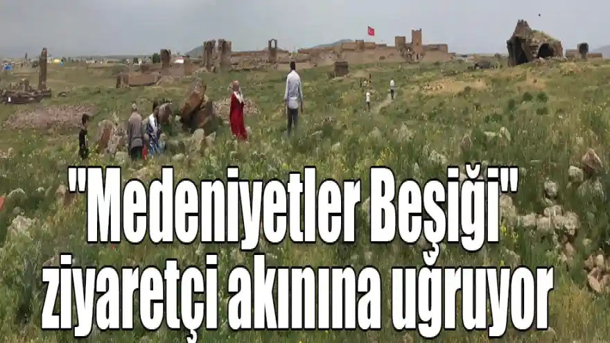 "Medeniyetler Beşiği Ani Örenyeri" ziyaretçi akınına uğruyor