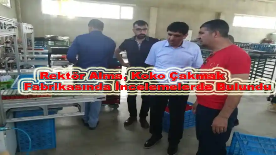 
Rektör Alma, Doğubayazıt Koko Çakmak Fabrikasında İncelemelerde Bulundu