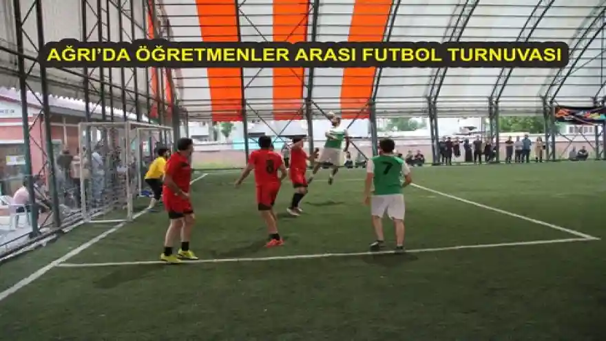 AĞRI'DA ÖĞRETMENLER ARASI FUTBOL TURNUVASI