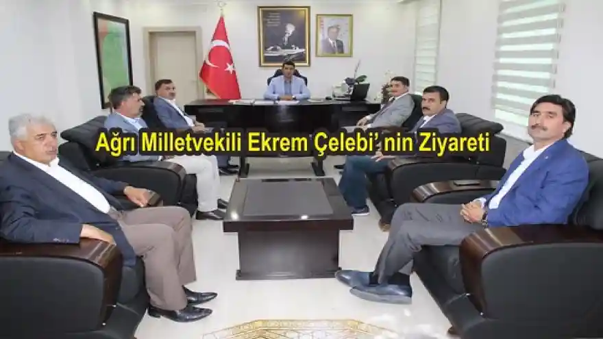 Ağrı Milletvekili Ekrem Çelebi' nin Ziyareti
