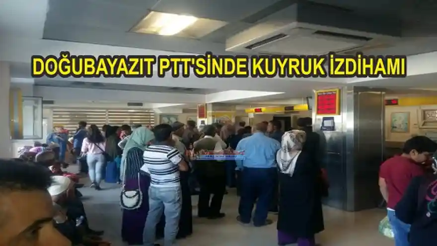 DOĞUBAYAZIT PTT'SİNDE KUYRUK İZDİHAMI