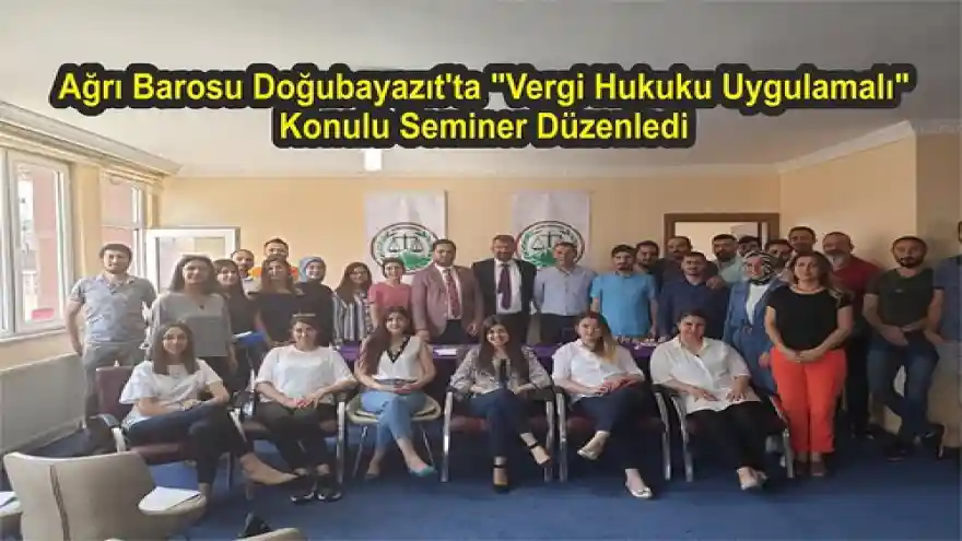 Ağrı Barosu Doğubayazıt'ta "Vergi Hukuku Uygulamalı"Konulu Seminer Düzenledi