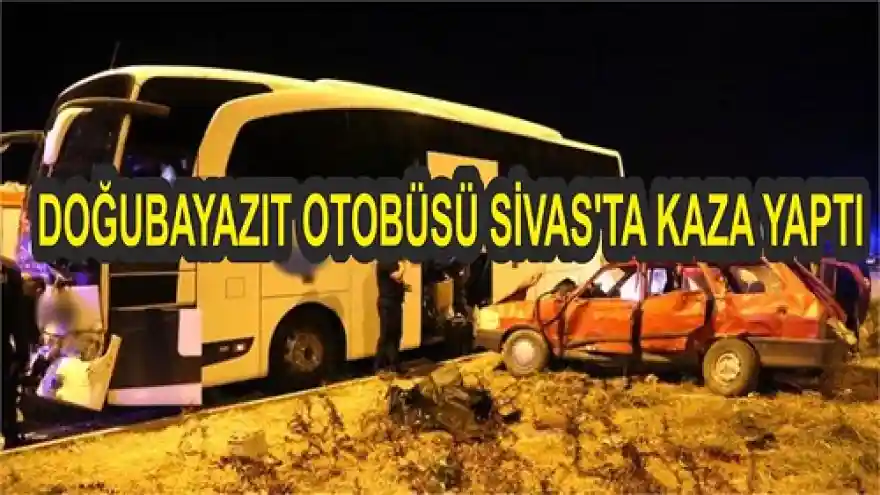 DOĞUBAYAZIT OTOBÜSÜ SİVAS'TA KAZA YAPTI