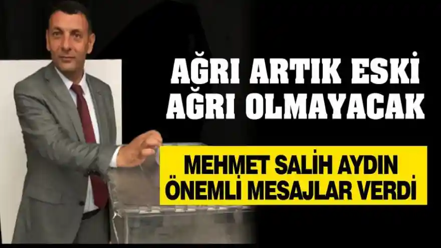 Mehmet Salih Aydın ASTOP Seçimlerinde Konuştu; Ağrı Eski Ağrı Olmayacak
