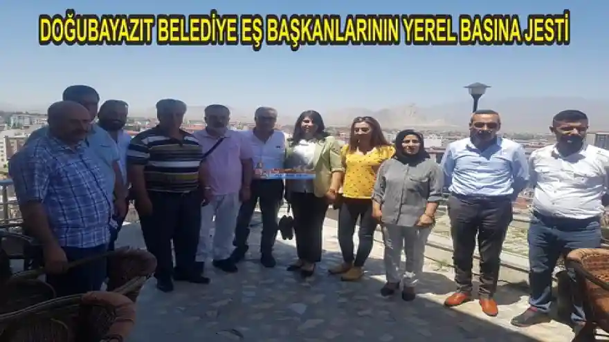 DOĞUBAYAZIT BELEDİYE EŞ BAŞKANLARININ YEREL BASINA JESTİ