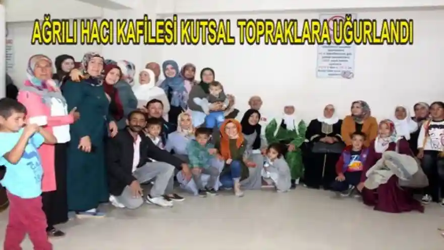 AĞRILI HACI KAFİLESİ KUTSAL TOPRAKLARA UĞURLANDI