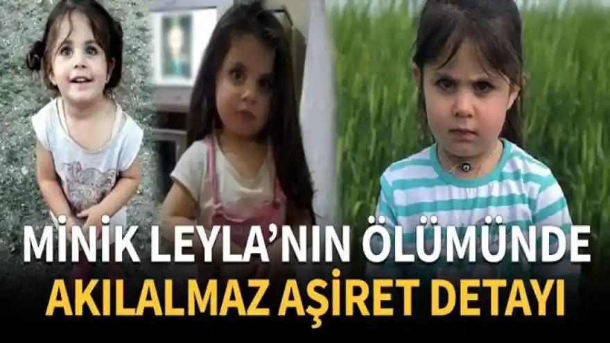 Minik Leyla'nın ölümüyle ilgili korkunç gerçek gün yüzüne çıktı: Aşiret kararı alınmış