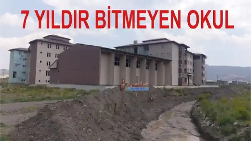 7 YILDIR BİTMEYEN OKUL