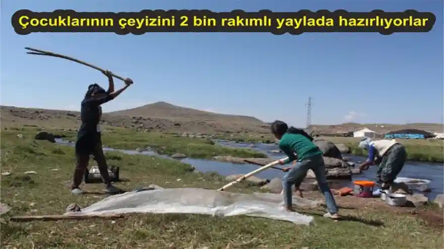 Çocuklarının çeyizini 2 bin rakımlı yaylada hazırlıyorlar