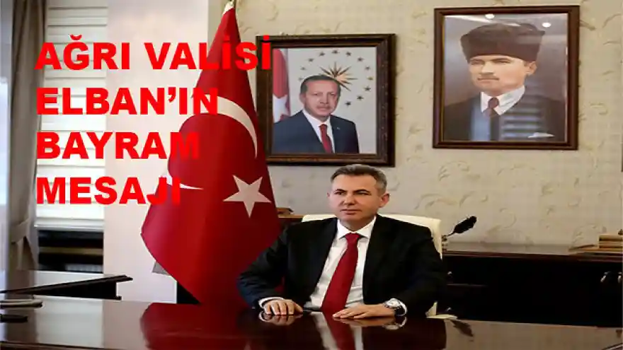 Ağrı Valisi Süleyman Elban'ın Kurban Bayramı mesajı
