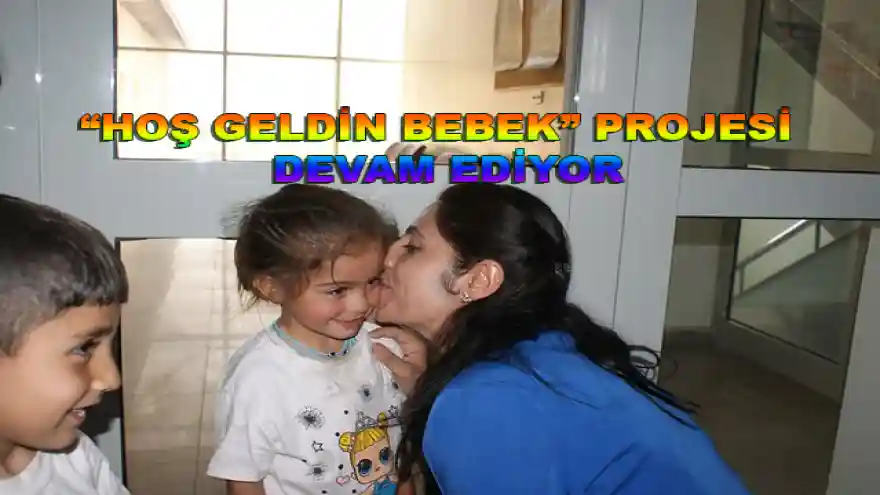 HOŞ GELDİN BEBEK PROJESİ DEVAM EDİYOR