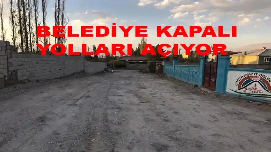 BELEDİYE KAPALI YOLLARI AÇIYOR

