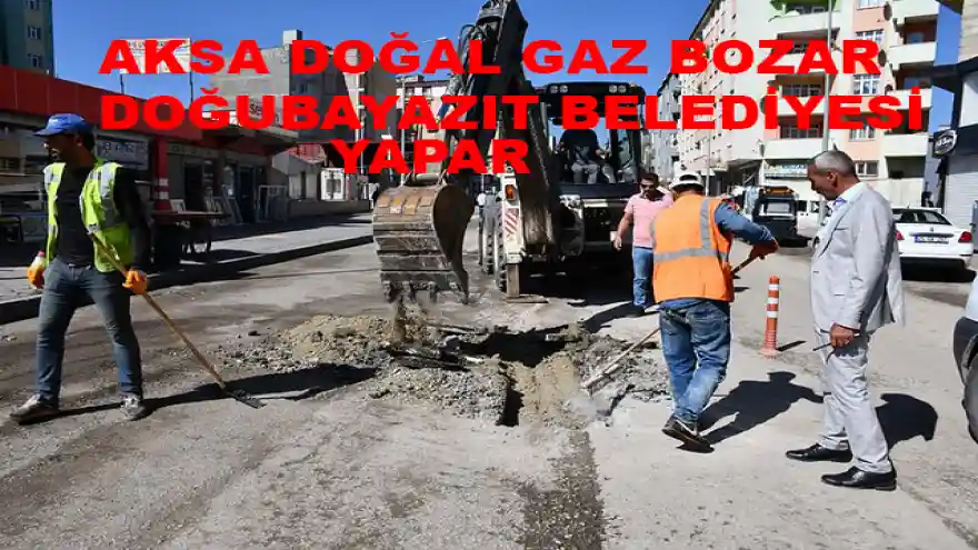 AKSA DOĞALGAZ   BOZAR, DOĞUBAYAZIT BELEDİYESİ YAPAR

