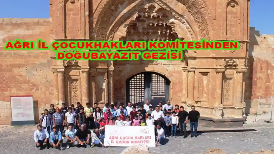 AĞRI İL ÇOCUK HAKLARI KOMİTESİNDEN ÇOCUKLARA DOĞUBAYAZIT GEZİSİ