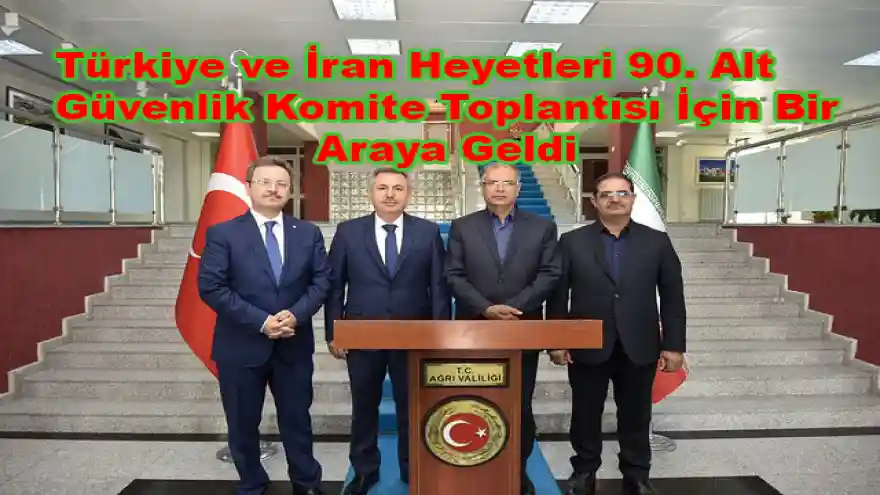 Türkiye ve İran Heyetleri 90. Alt Güvenlik Komite Toplantısı İçin Bir Araya Geldi