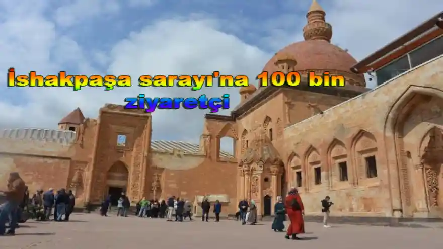 İshakpaşa sarayı'na 100 bin ziyaretçi