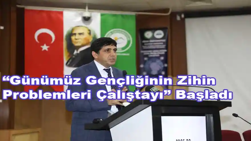 Günümüz Gençliğinin Zihin Problemleri Çalıştayı Başladı
