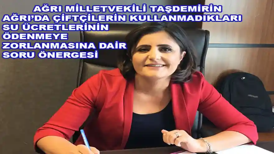 Ağrı'da Çiftçilerin Kullanmadıkları Su Ücretlerini Ödenmeye Zorlanması'na İlişkin Soru Önergesi