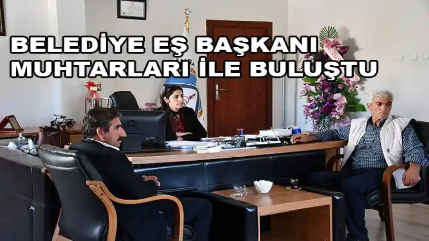 BELEDİYE EŞ BAŞKANI MAHALLE MUHTARLARI İLE BULUŞTU
