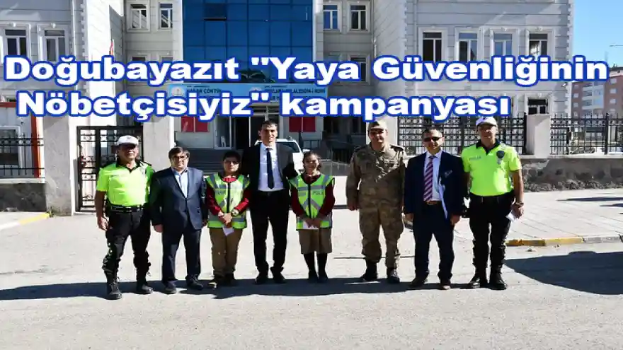 Doğubayazıt "Yaya Güvenliğinin Nöbetçisiyiz" kampanyası