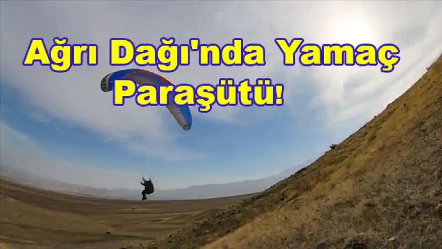AĞRI DAĞINDA YAMAÇ PARAŞÜTÜ