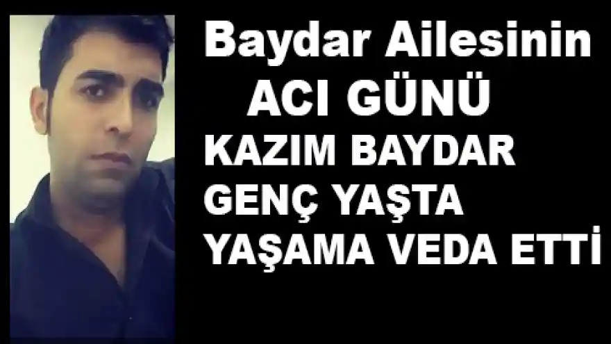 KAZIM BAYDAR  YAŞAMA VEDA ETTİ.