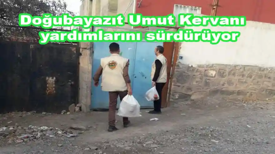 Doğubayazıt Umut Kervanı yardımlarını sürdürüyor 