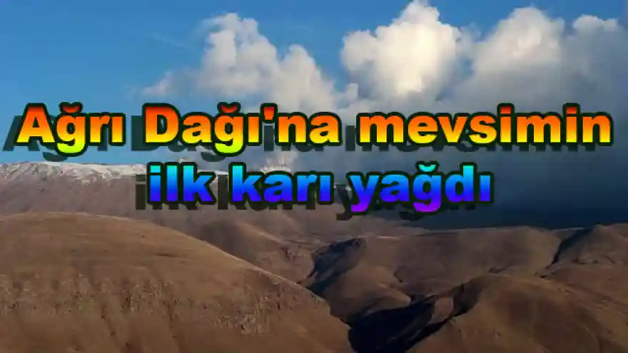 Ağrı Dağı'na mevsimin ilk karı yağdı