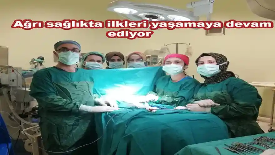 Ağrı sağlıkta ilkleri yaşamaya devam ediyor