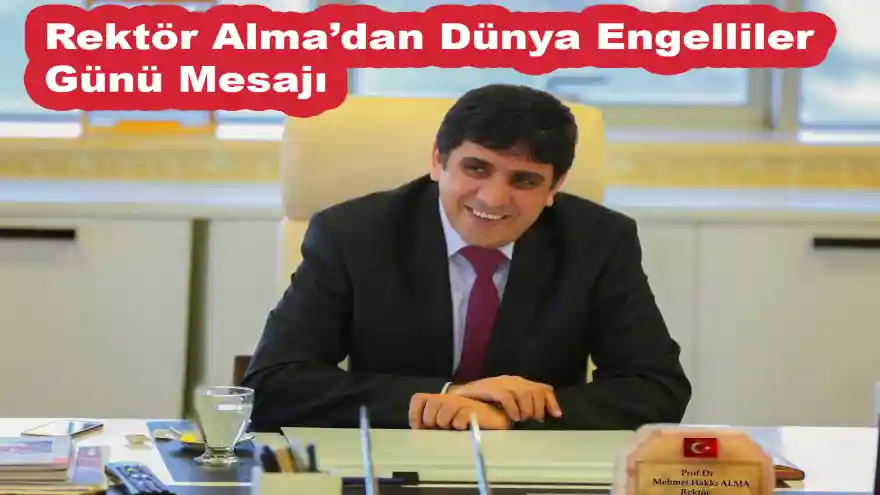 Rektör Alma'dan Dünya Engelliler Günü Mesajı