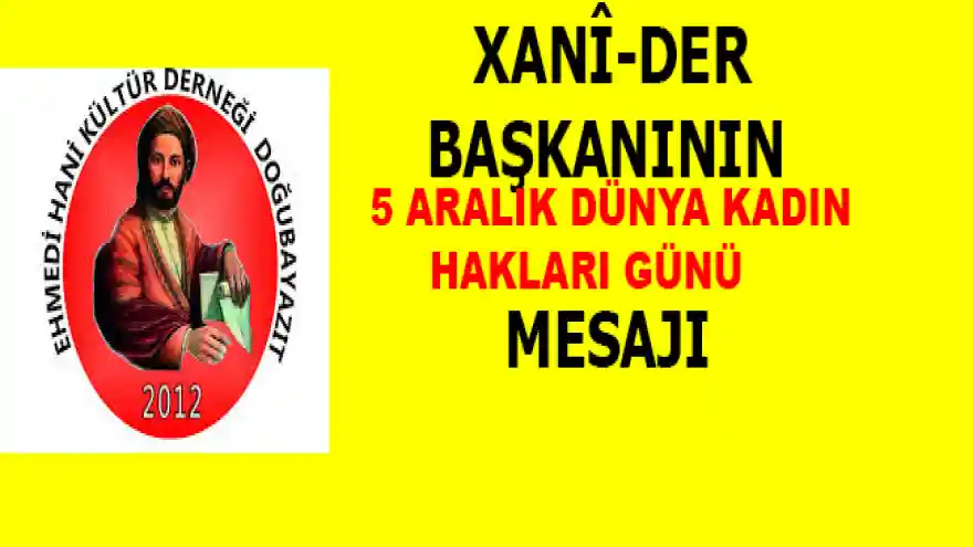 DOĞUBAYAZIT XANÎ-DER BAŞKANININ 5 ARALIK DÜNYA KADIN HAKLARI GÜNÜ MESAJI